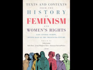 Texts and Contexts from the History of Feminism and Women’s Rights. East Central Europe, Second Half of the Twentieth Century